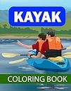 Kayak coloring book: kayak Coloring Adventure for Water Sports Enthusiasts Paddle through Serenity with Rapids, Rivers, Lakes, and Oceanic Escapades