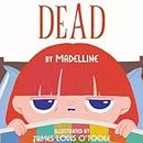 Dead: a book by madelline