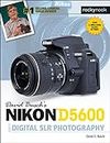 David Busch's Nikon D5600 Guide to Digital SLR Photography (The David Busch Camera Guide)