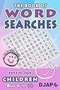 The Book of Word Searches: Puzzles for Children ages 6 to 16 (Word Search Books For Kids Ages 8-12, Band 1)