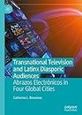 Transnational Television and Latinx Diasporic Audiences: Abrazos Electrónicos in Four Global Cities