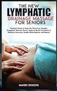 THE NEW LYMPHATIC DRAINAGE MASSAGE FOR SENIORS: Practical Guide to Keep You Pain-Free, Flexible, Energized, Remove Toxins, Improve Blood Circulation & Enhance Immunity, Health, Body Balance and Beauty
