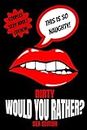 Dirty Would You Rather Sex Edition: Sex Gaming For Naughty Couples| Do You Know Me Game|Dirty Minds Adult Gift Ideas| Stocking Stuffer, Valentines And Anniversary