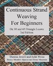 Continuous Strand Weaving For Beginners; On 5ft and 6ft Triangle Looms Jewell, T