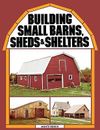 Building Small Barns, Sheds & Shelters Burch, Monte