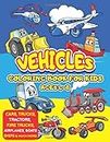 Vehicles Coloring Book for Kids ages 4-8: Cars, Trucks, Tractors, Fire Truck, Airplanes, Boats, Ships and many more to color! | Birthday Gift Idea for Boys, Toddlers, Preschoolers, First Graders