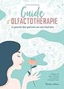 Guide d'olfactothérapie - Le pouvoir des parfums sur nos émotions (Santé / Bien-être (hors collection)) (French Edition)