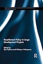 Resettlement Policy in Large Development Projects (Routledge Studies in Development, Displacement and Resettlement)