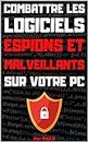 Combattre Les Logiciels Espions Et Malveillants Sur Votre PC (French Edition)