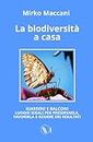 La biodiversità a casa: GIARDINI E BALCONI LUOGHI IDEALI PER PRESERVARLA, FAVORIRLA E GODERE DEI RISULTATI
