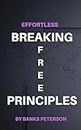 Effortless Breaking Free Principles: Overcoming Financial Anxiety and achieving maximum success in life and business.