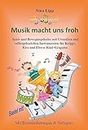 Musik macht uns froh: Spiel- und Bewegungslieder mit Utensilien und selbstgebastelten Instrumenten für Krippe, Kita und Eltern-Kind-Gruppen (German Edition)