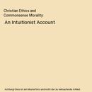 Christian Ethics and Commonsense Morality: An Intuitionist Account, Kevin (Wake 