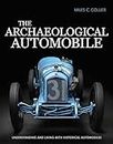 Archaeological Automobile, The: Understanding and Living with Historical Automobiles