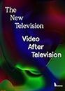 The New Television: Video After Television