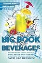 The Big Book of Beverages: Master Making Coffee, Iced Tea, Juices, Infused Water, Cocktails, Smoothies, and Much More with Over 870 Recipes! (Beverage Recipes 4)