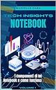 Notebook Tech: Come funziona e i suoi componenti (Tech Insights: Scopri come funzionano i tuoi dispositivi elettronici Vol. 1) (Italian Edition)