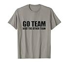 Go Team Beat The Other Team Funny Sarcástico Sports Humor Camiseta