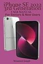 iPhone SE 2022 3rd Generation USER MANUAL: For Seniors & New Users