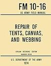 Repair of Tents, Canvas, and Webbing - FM 10-16 US Army Field Manual (1974 Civilian Reference Edition): Unabridged Handbook on Maintenance of Shelters and Tentage Fabrics (Military Outdoors Skills)