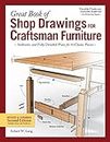 Great Book of Shop Drawings for Craftsman Furniture: Authentic and Fully Detailed Plans for 61 Classic Pieces