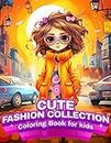 Cute Fashion Collection Coloring Book for Kids: Beyond the Boutique: For Girls Who Love Gorgeous, Stylish, Modern and Cute Designs