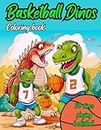 Basketball Dinos Coloring Book: 50 images of Dinosaurs playing basketball: kids ages 4-8, kids 6-12