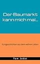 Der Baumarkt kann mich mal...: Kurzgeschichten aus dem wahren Leben (German Edition)