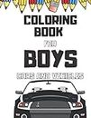 Coloring Books For Boys Cars And Vehicles: Cool Cars, Trucks, Bikes, Planes, And Vehicles Coloring Book For Boys Aged 6-12