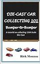 Die-Cast Car Collecting 101 Bumper-to-Bumper: A tutorial on collecting 1/64-Scale Die-cast Vehicles! (English Edition)