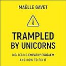 Trampled by Unicorns Lib/E: Big Tech's Empathy Problem and How to Fix It