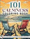 101 CALMNESS: Adult Coloring Book — Relaxing Book to Calm your Mind and Stress Relief — Beautiful Designs of Animals, Landscape, Beach, House, Birds, Flowers, and more