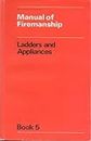 Manual of Firemanship Book 5 Ladders and Appliances