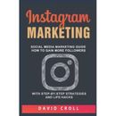 Instagram Marketing: Social Media Marketing Guide: How To Gain More Followers With Step-By-Step Strategies And Life-Hacks