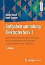Aufgabensammlung Elektrotechnik 1: Gleichstrom, Netzwerke und elektrisches Feld. Mit strukturiertem Kernwissen, Lösungsstrategien und -methoden