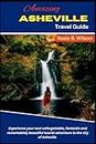 Amazing Asheville Travel Guide: Experience your next unforgettable, fantastic and remarkablely beautiful tourist adventure to the city of Asheville
