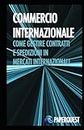 Commercio internazionale: COME GESTIRE CONTRATTI E SPEDIZIONI IN MERCATI INTERNAZIONALI