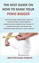 The Best Guide On How To Make Your Penis Bigger: Detailed and Simplified Steps in Using Natural Supplements, Exercise and Correct Diet Plans to Achieve Bigger, Stronger and Thicker Penis without Side