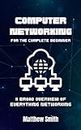 Computer Networking for the Complete Beginner: A broad overview of everything networking