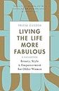 Living the Life More Fabulous: Beauty, Style and Empowerment for Older Women