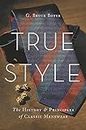True Style: The History and Principles of Classic Menswear