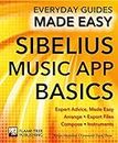 Sibelius Music App Basics: Expert Advice, Made Easy (Everyday Guides Made Easy)