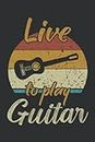 Live to play Guitar: Squared Journal or Notebook (6x9 Inches) with 120 pages