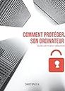 Comment protéger votre ordinateur: Guide ultime pour débutants (French Edition)