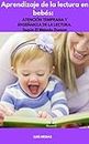 Aprendizaje de la lectura en bebés: ATENCIÓN TEMPRANA Y ENSEÑANZA DE LA LECTURA. Según El Método Doman (Spanish Edition)