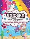 Unicorn and Mermaid Coloring Book for Kids ages 4-8: A Fun and Beautiful Collection of 80 Mermaid and Unicorn Illustrations (Boys and Girls Coloring Book)