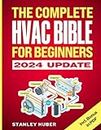 The Complete HVAC BIBLE for Beginners: The Most Practical & Updated Guide to Heating, Ventilation, and Air Conditioning Systems | Installation, Troubleshooting and Repair | Residential & Commercial