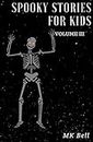 Spooky Stories for Kids Volume III: A short (25 page) collection of short stories for Halloween bags