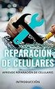 Reparación de Celulares: Aprende y Domina la Reparación de Celulares, Hazlo tu Mismo y Ahorra Dinero (Spanish Edition)