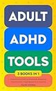 Adult ADHD Tools (3 books in 1) Executive Functioning Workbook, Mastering Concentration, Organization and Cleaning: Strengthen Focus, Memory, and Emotional ... and Long Term (Thriving With ADHD Book 4)